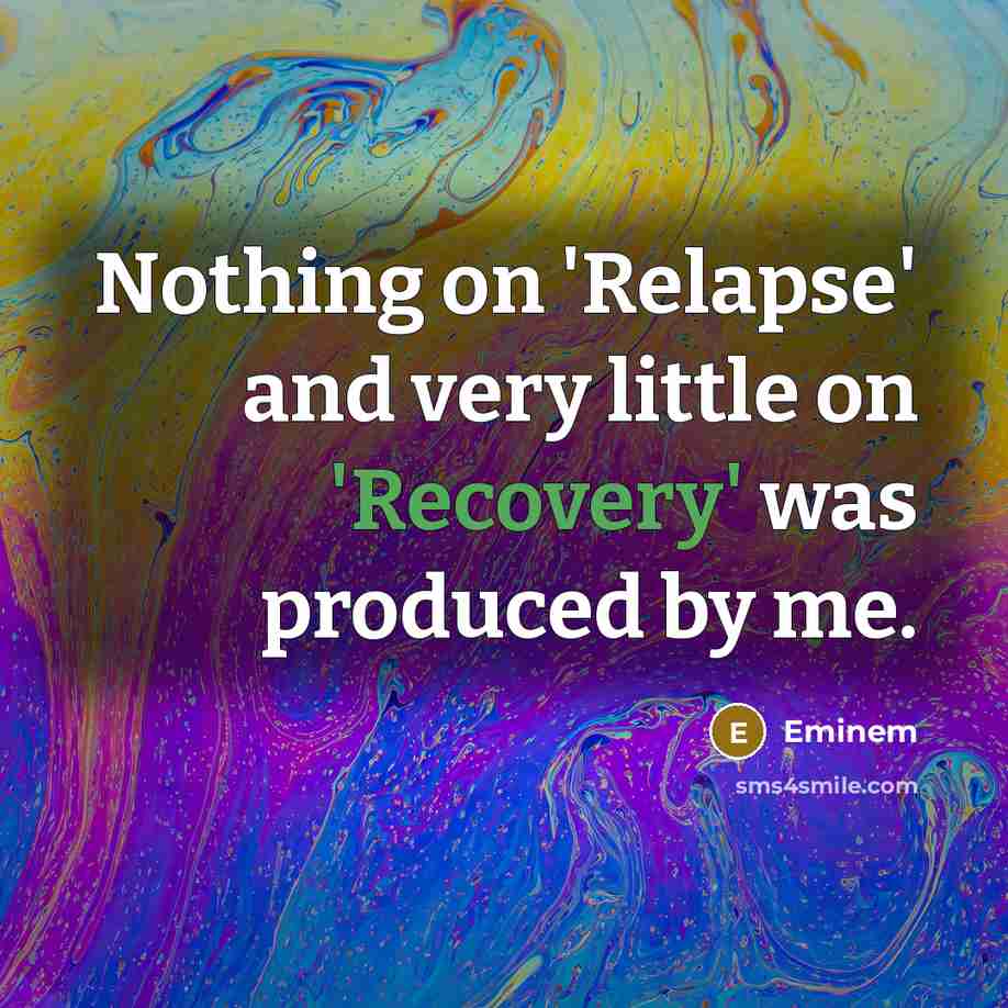 “Nothing on 'Relapse' and very little on 'Recovery' was produced by me.” quote by Eminem