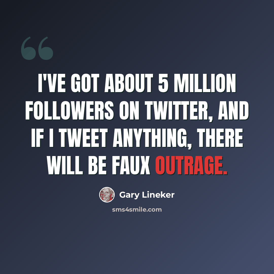 “I've got about 5 million followers on Twitter, and if I tweet anything, there will be faux outrage.” quote by Gary Lineker