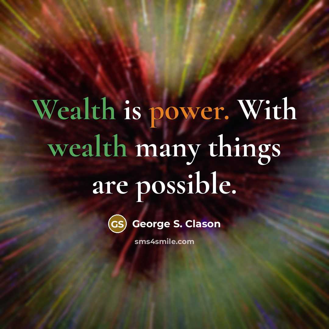 “Wealth is power. With wealth many things are possible.” quote by George S. Clason