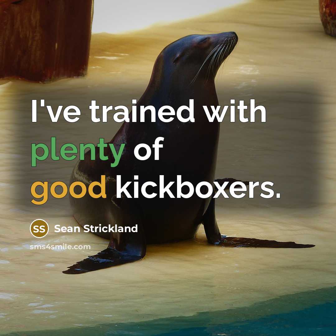 “I've trained with plenty of good kickboxers.” quote by Sean Strickland