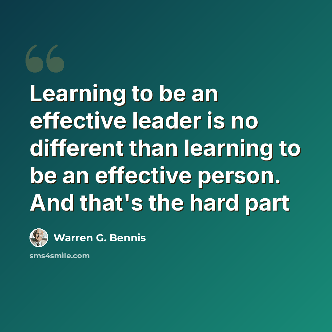 “Learning to be an effective leader is no different than learning to be an effective person. And that's the hard part” quote by Warren G. Bennis