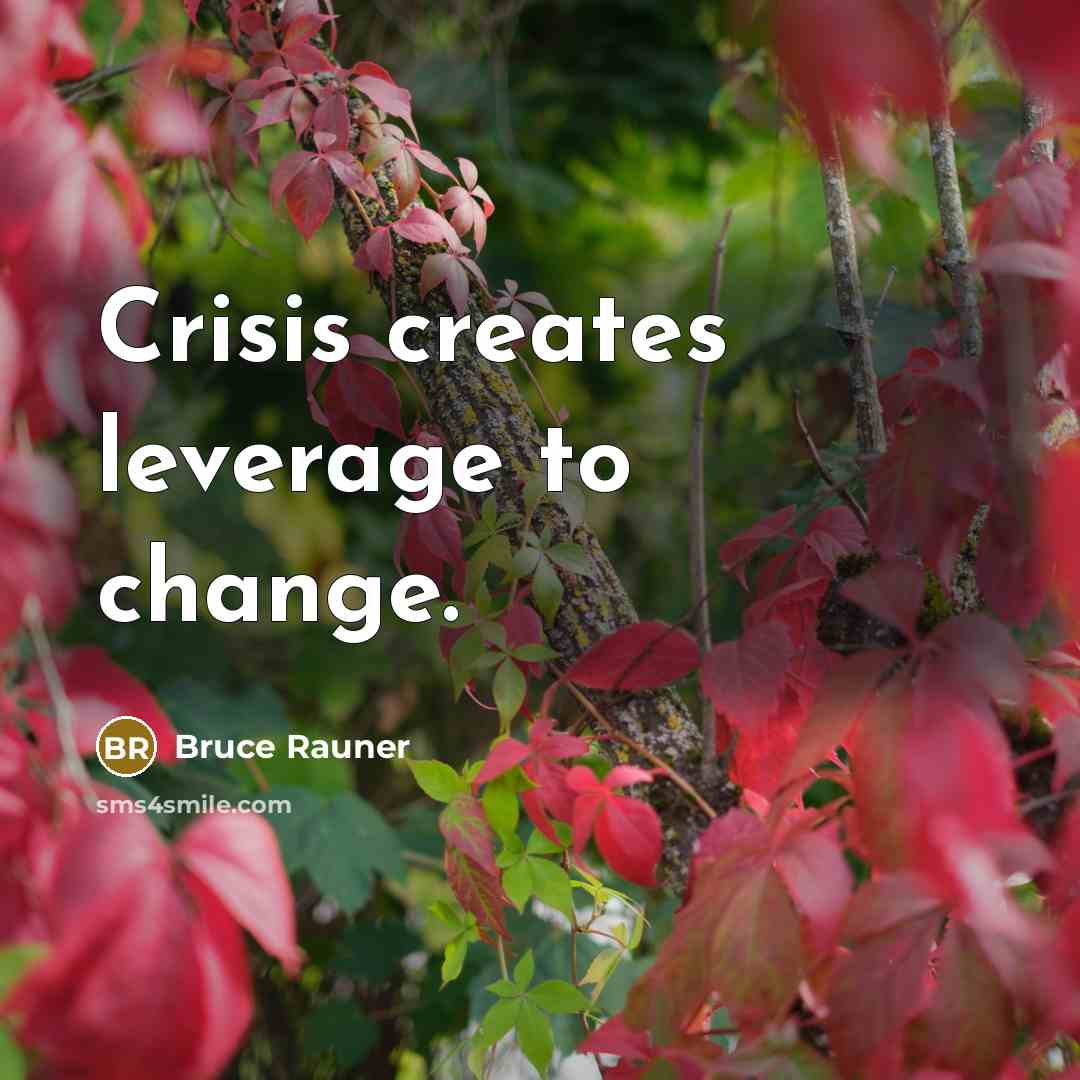 “Crisis creates leverage to change.” quote by Bruce Rauner