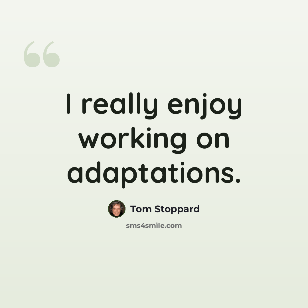 “I really enjoy working on adaptations.” quote by Tom Stoppard