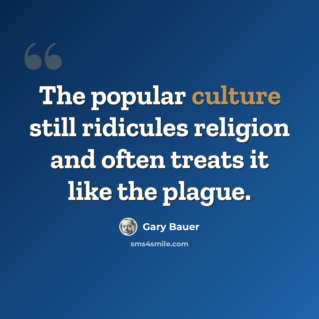 “The popular culture still ridicules religion and often treats it like the plague.” quote by Gary Bauer