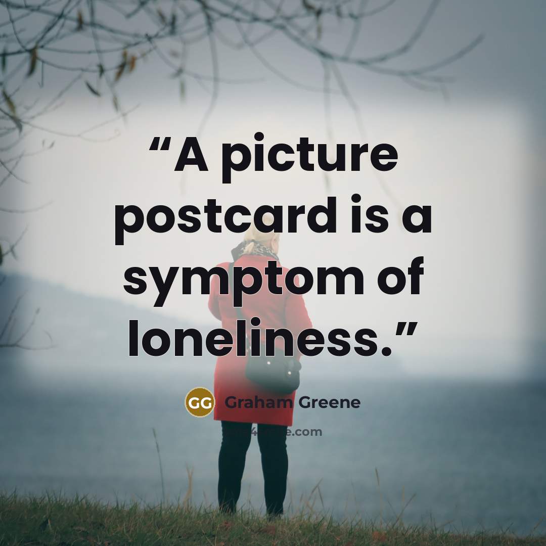 “A picture postcard is a symptom of loneliness.” quote by Graham Greene
