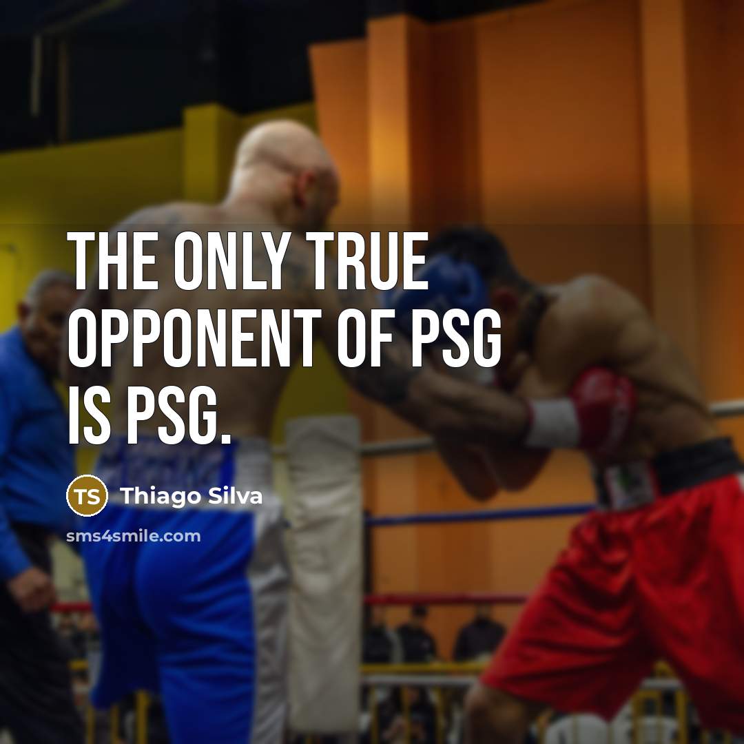 “The only true opponent of PSG is PSG.” quote by Thiago Silva