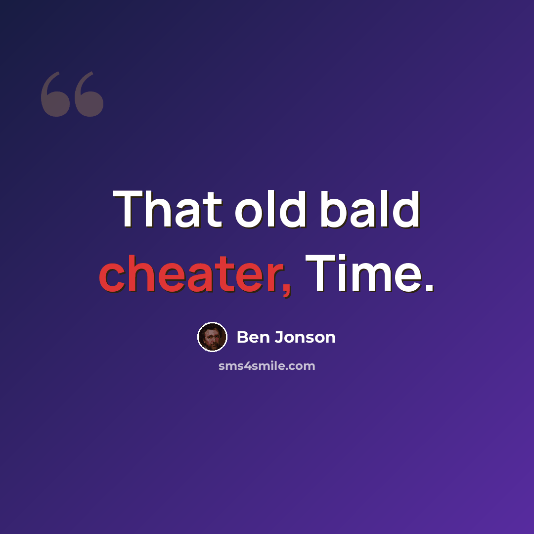 “That old bald cheater, Time.” quote by Ben Jonson