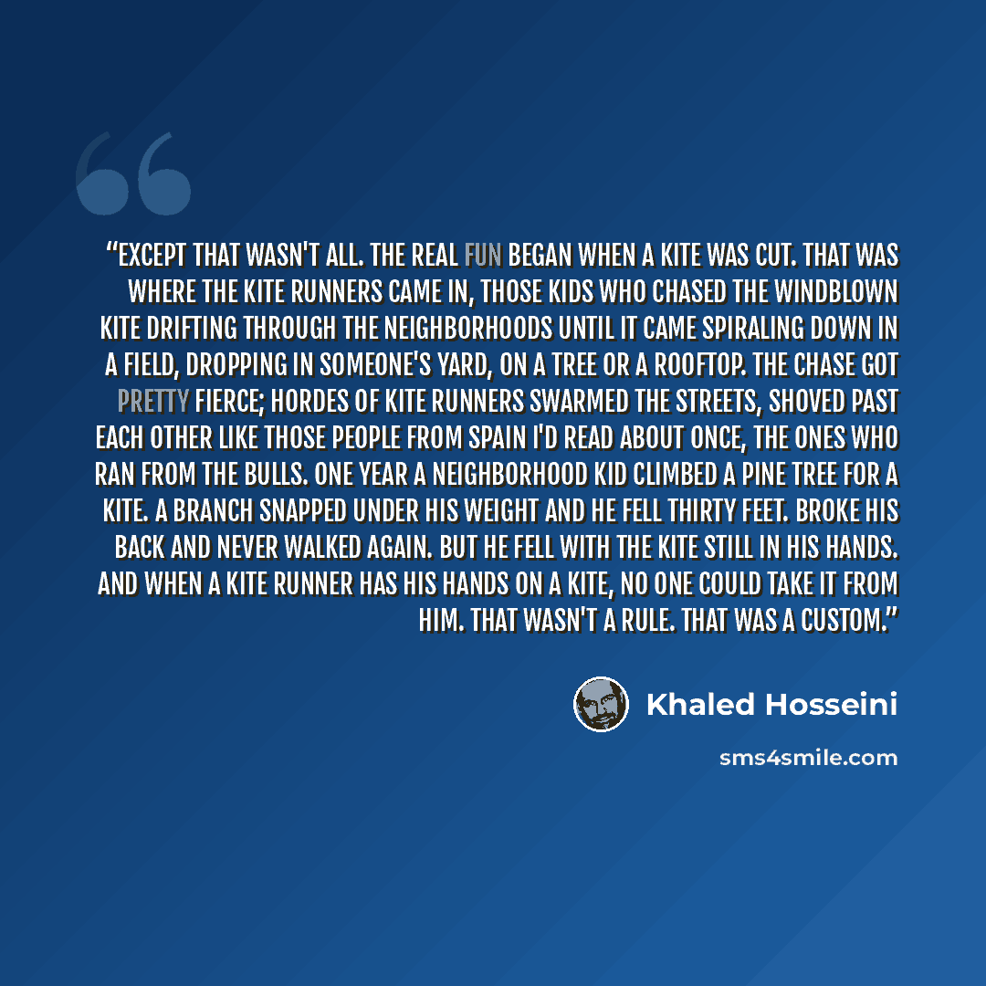 “Except that wasn't all. The real fun began when a kite was cut. That was where the kite runners came in, those kids who chased the windblown kite drifting through the neighborhoods until it came spiraling down in a field, dropping in someone's yard, on a tree or a rooftop. The chase got pretty…” quote by Khaled Hosseini