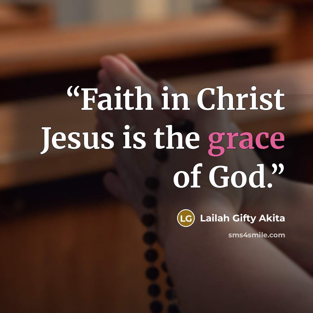 “Faith in Christ Jesus is the grace of God.” quote by Lailah Gifty Akita
