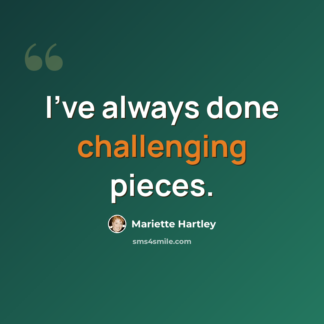 “I've always done challenging pieces.” quote by Mariette Hartley