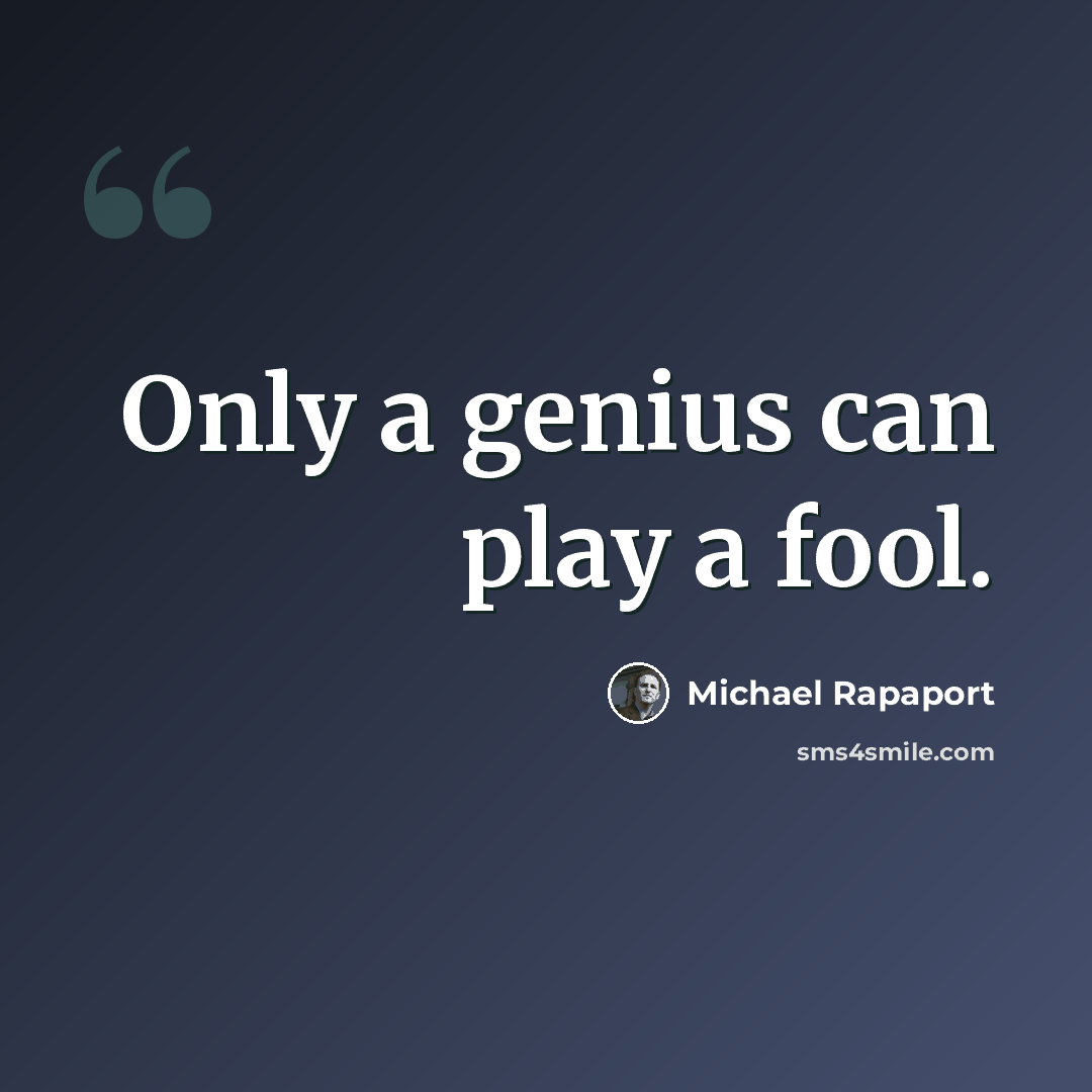 “Only a genius can play a fool.” quote by Michael Rapaport