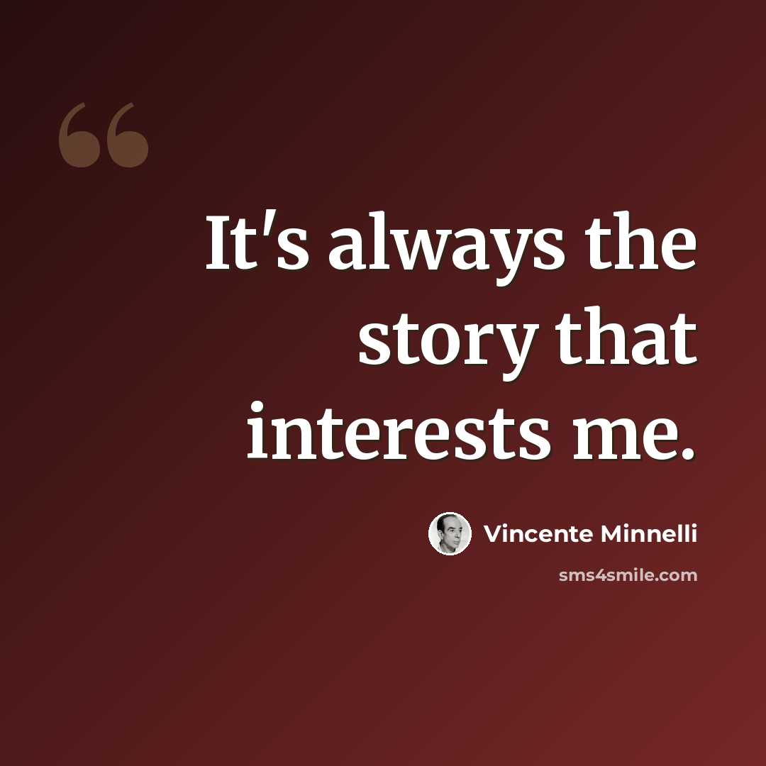 “It's always the story that interests me.” quote by Vincente Minnelli