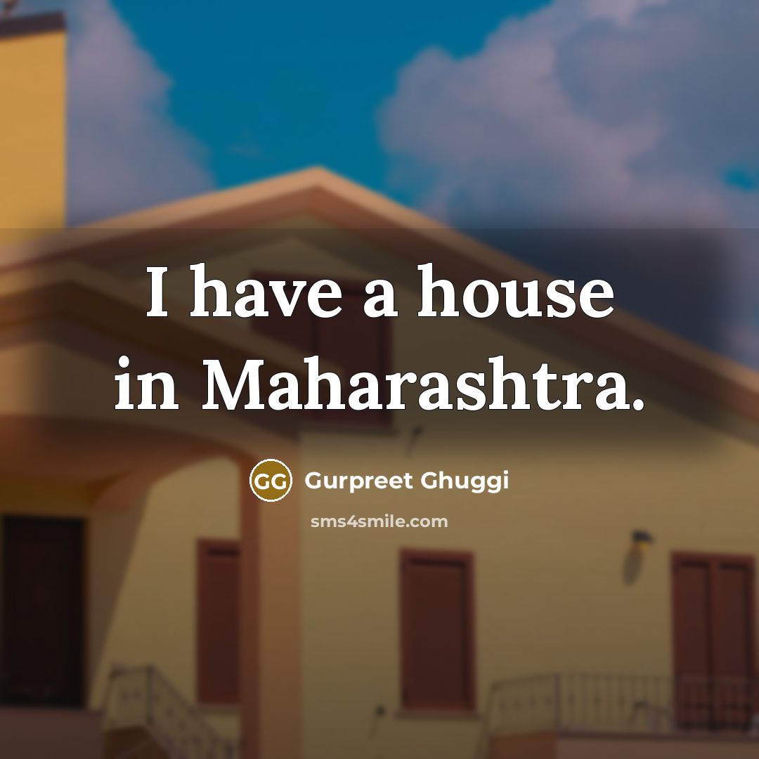 “I have a house in Maharashtra.” quote by Gurpreet Ghuggi