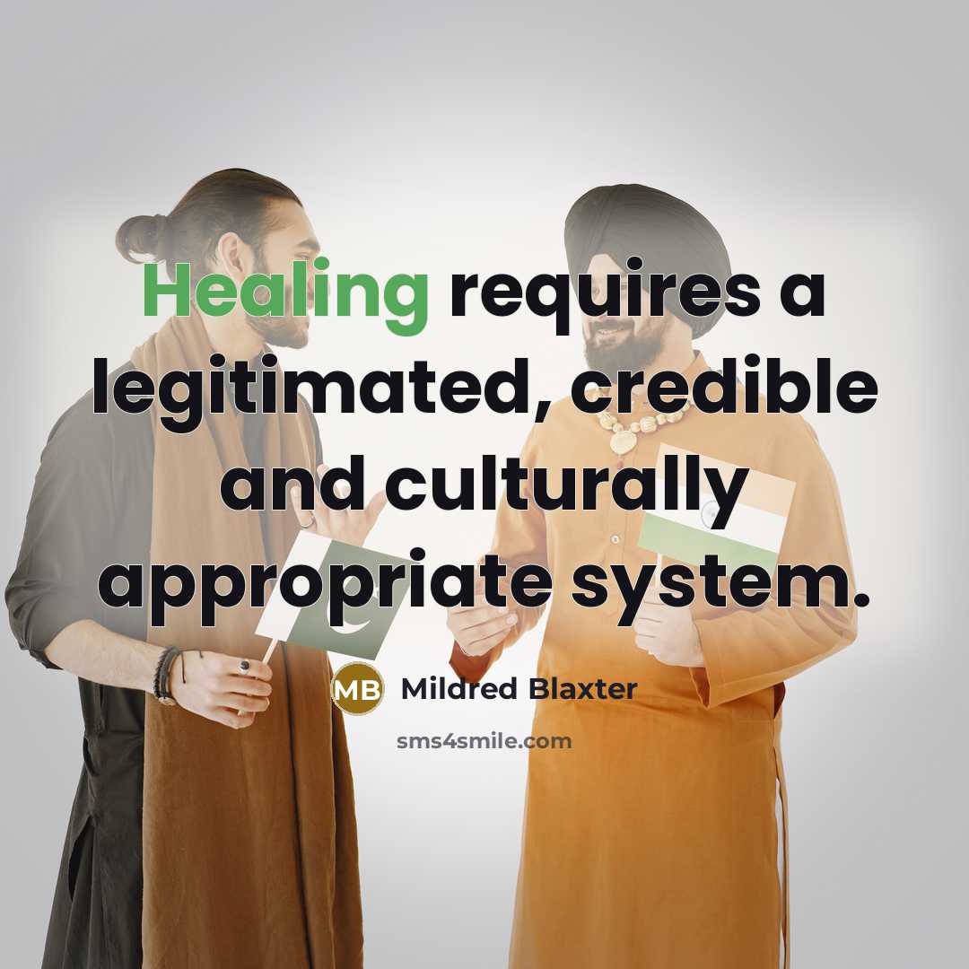 “Healing requires a legitimated, credible and culturally appropriate system.” quote by Mildred Blaxter