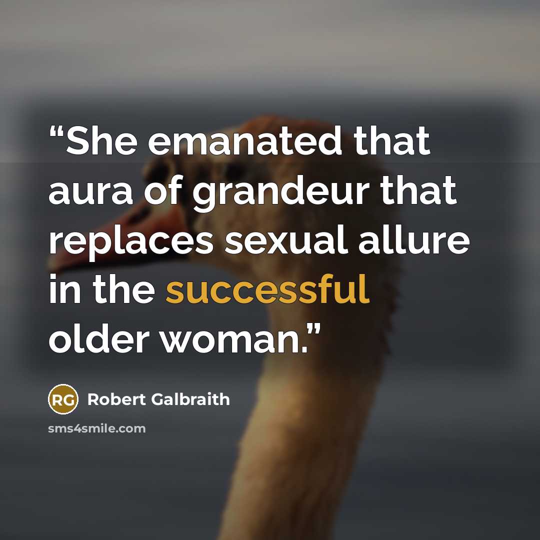 “She emanated that aura of grandeur that replaces sexual allure in the successful older woman.” quote by Robert Galbraith