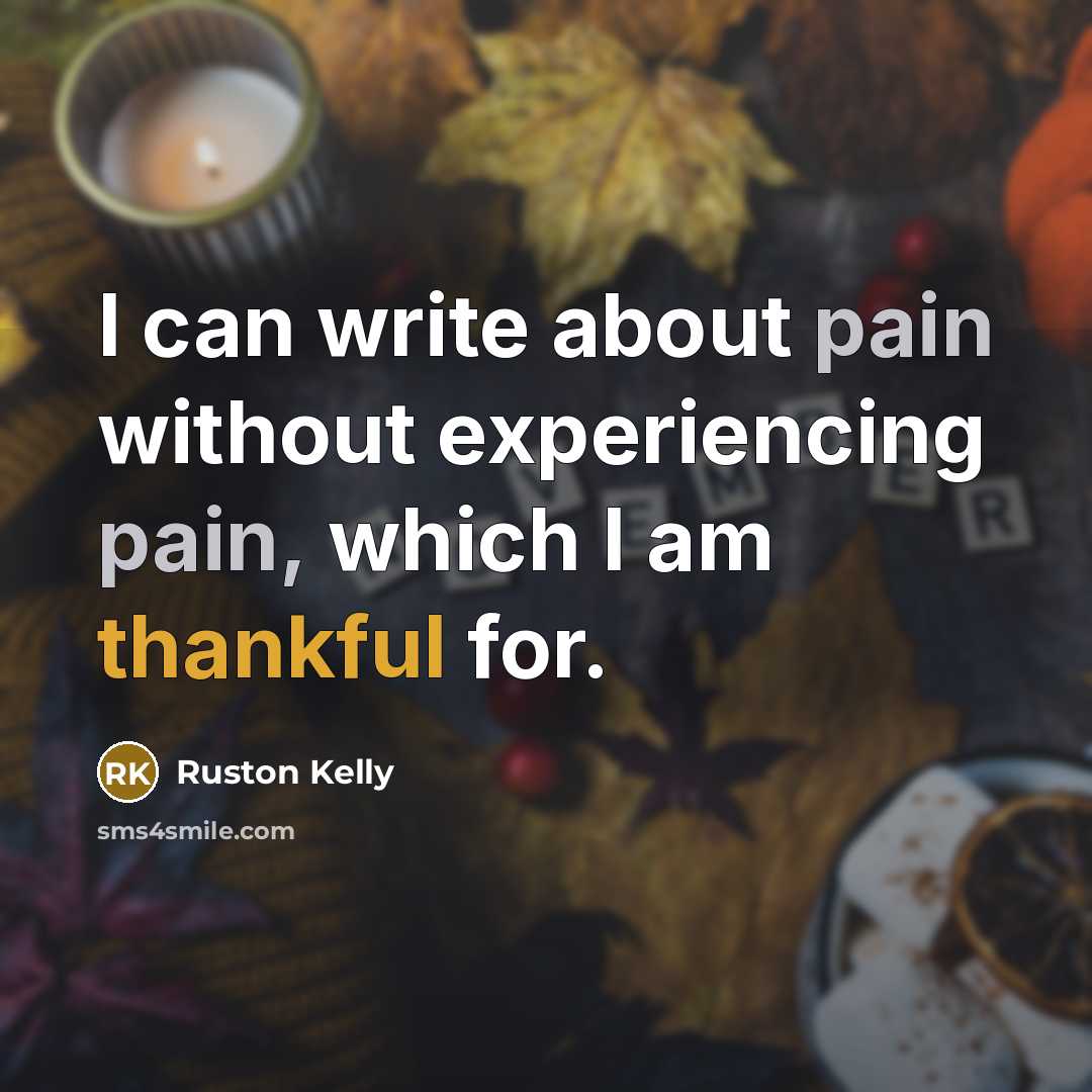 “I can write about pain without experiencing pain, which I am thankful for.” quote by Ruston Kelly