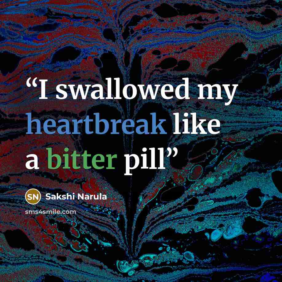 “I swallowed my heartbreak like a bitter pill” quote by Sakshi Narula