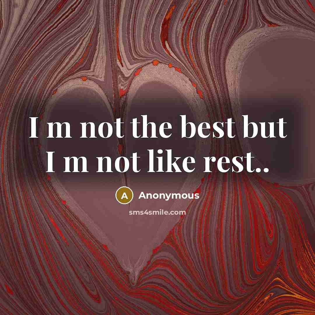 “I m not the best but I m not like rest..” quote by Anonymous