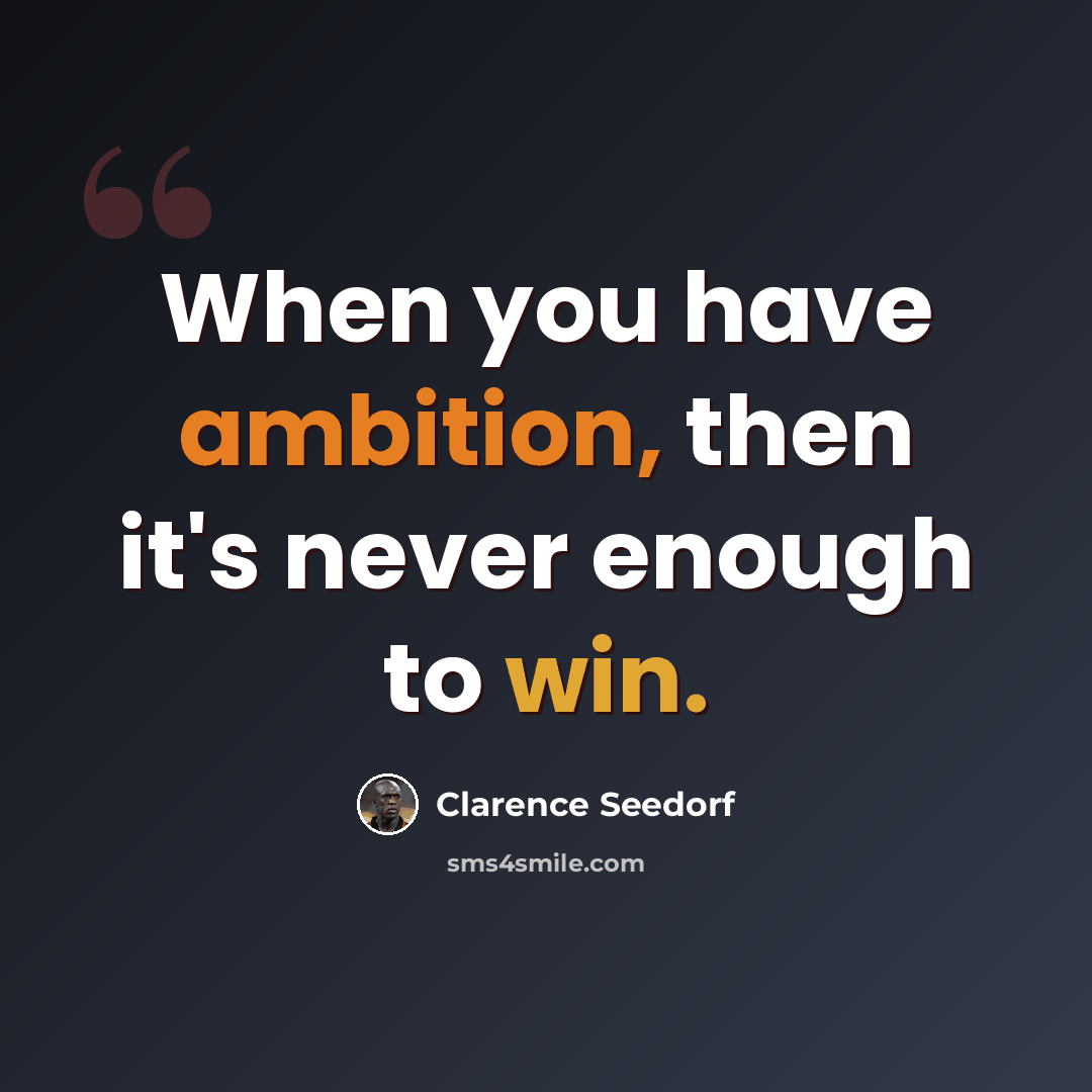 “When you have ambition, then it's never enough to win.” quote by Clarence Seedorf