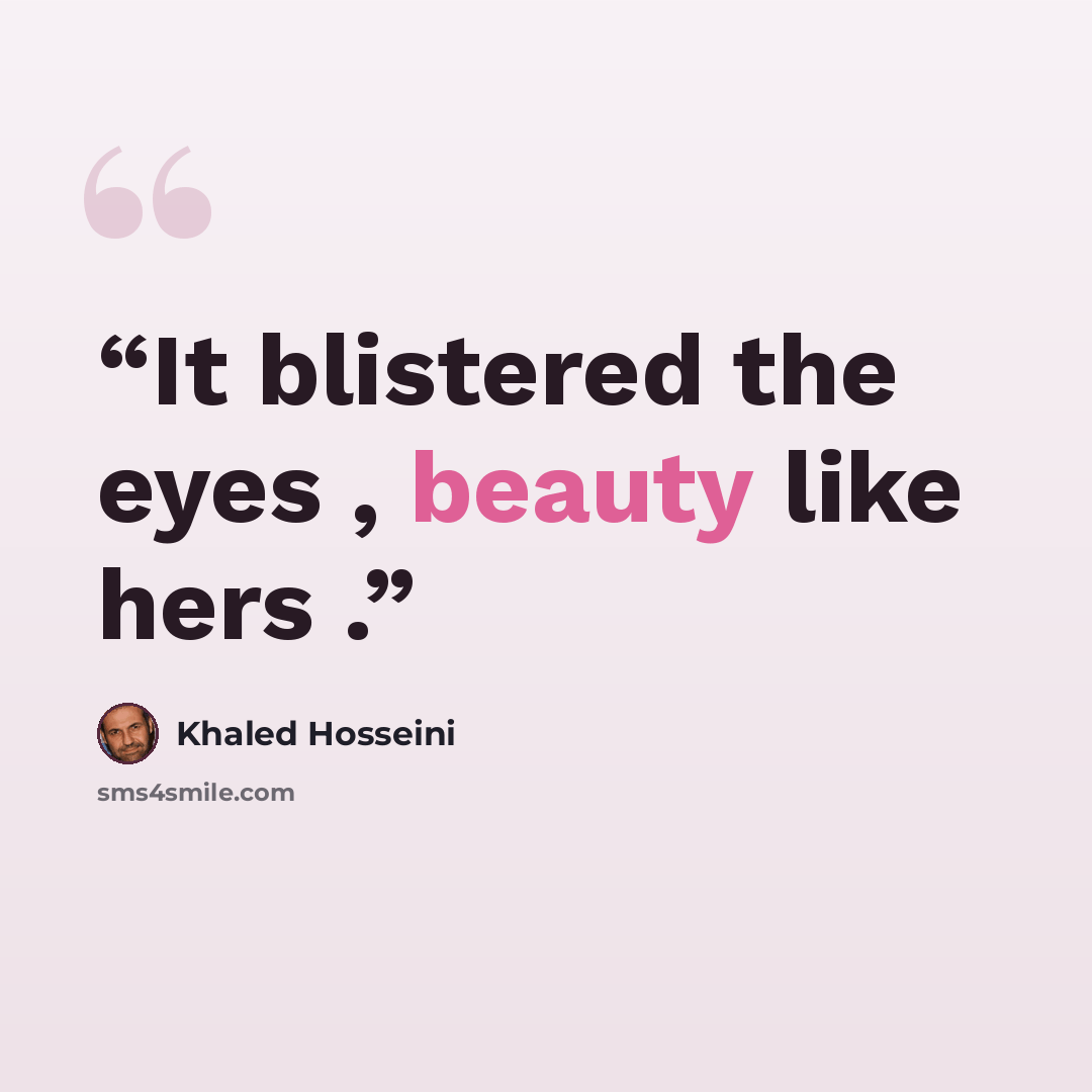 “It blistered the eyes , beauty like hers .” quote by Khaled Hosseini