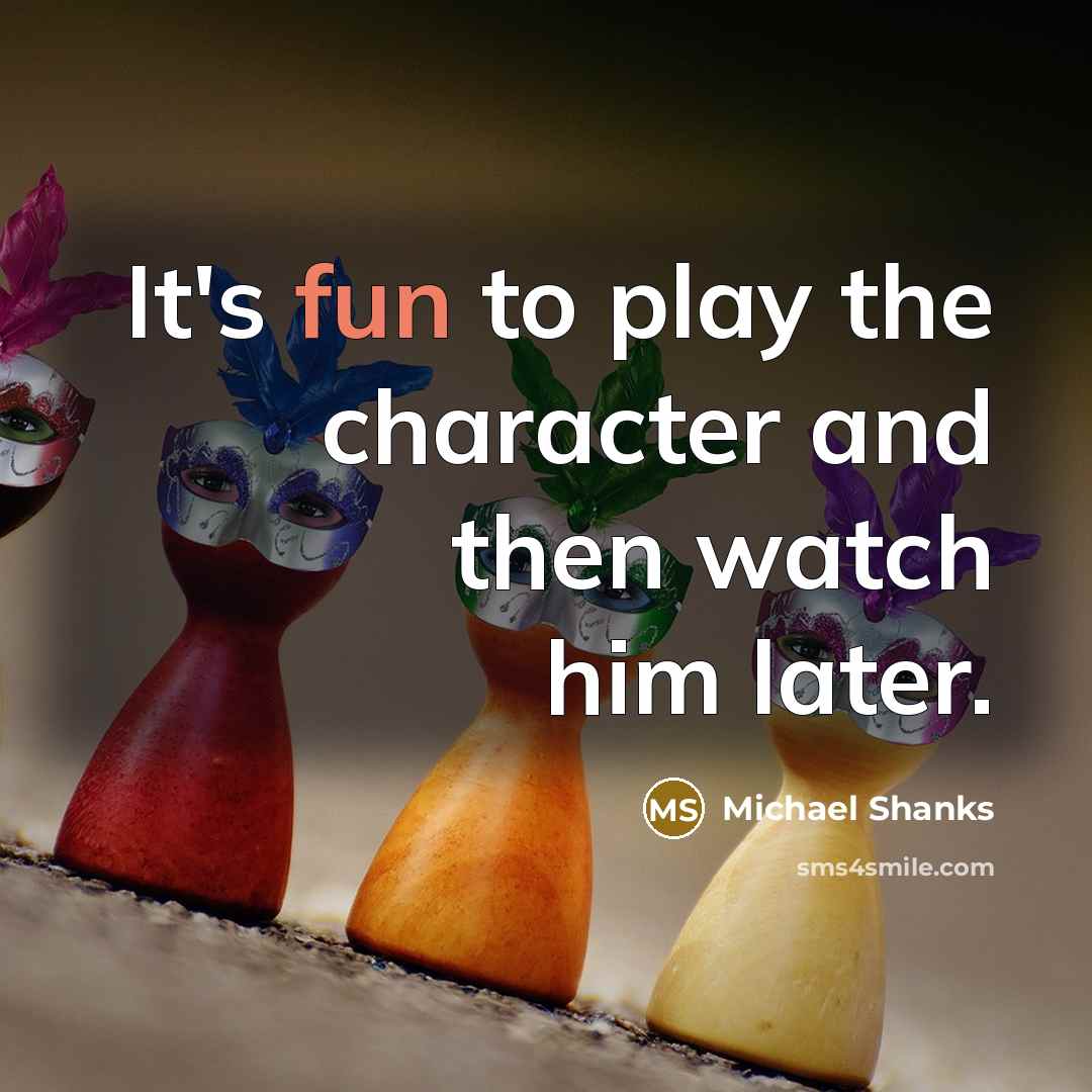 “It's fun to play the character and then watch him later.” quote by Michael Shanks