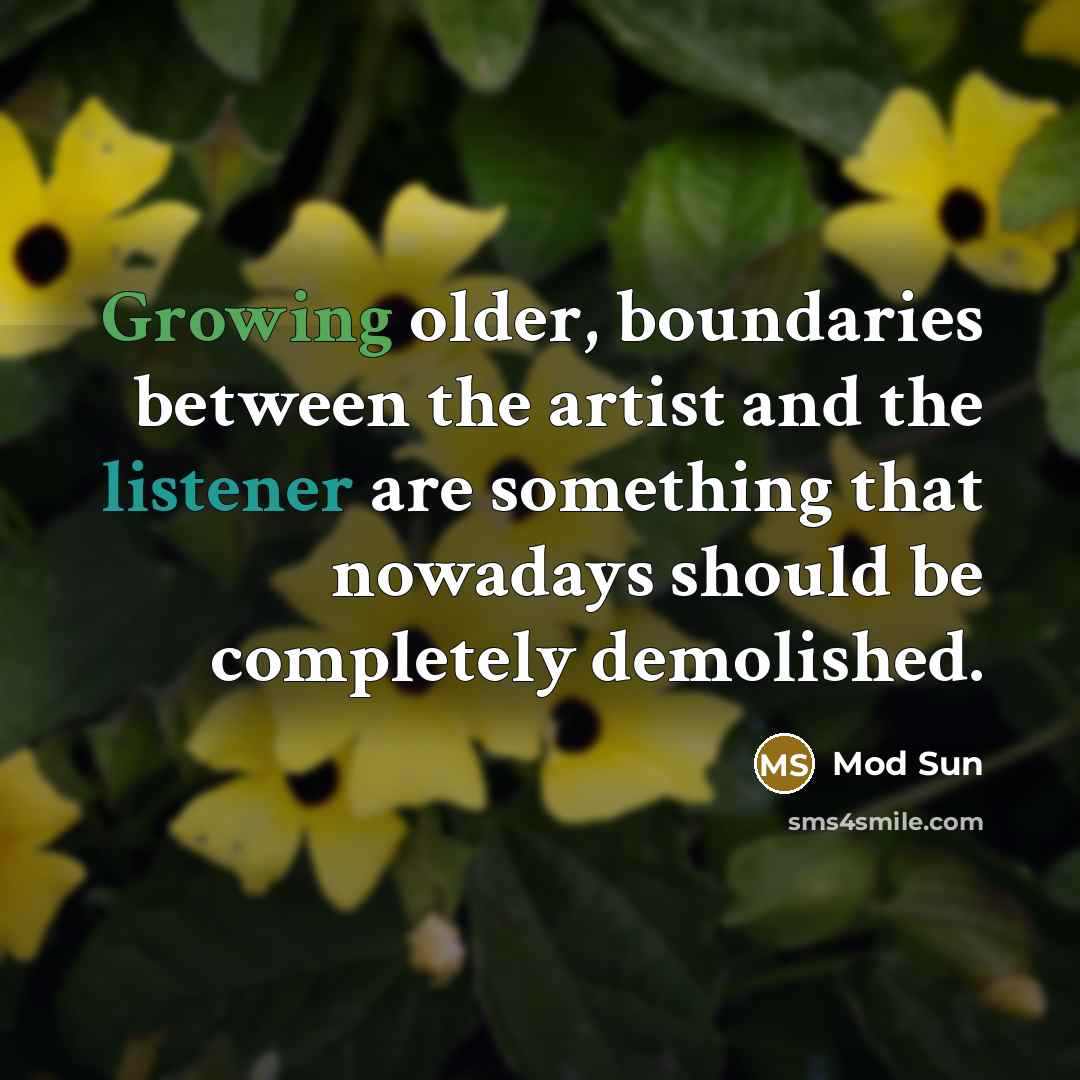 “Growing older, boundaries between the artist and the listener are something that nowadays should be completely demolished.” quote by Mod Sun