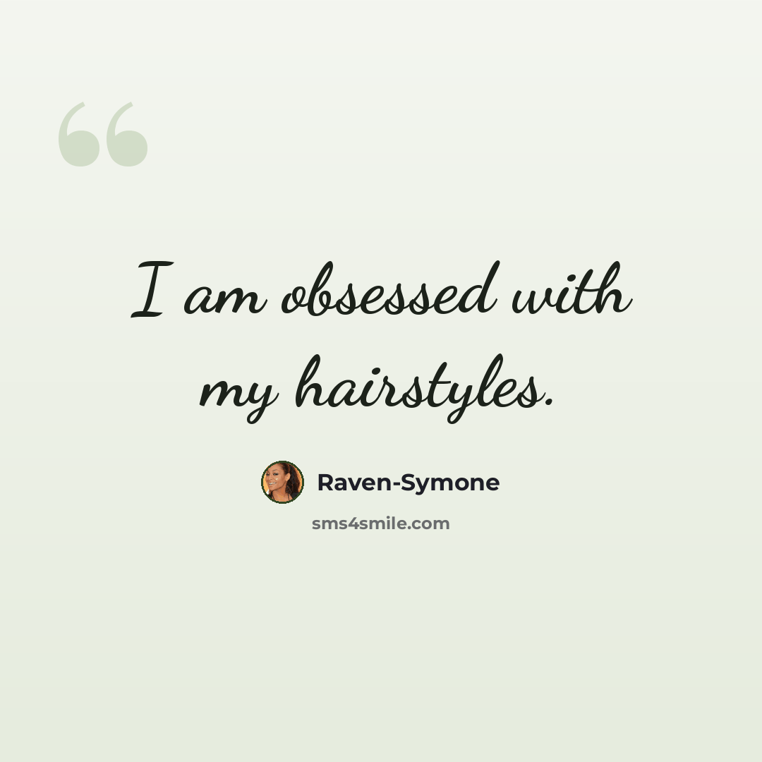 “I am obsessed with my hairstyles.” quote by Raven-Symone