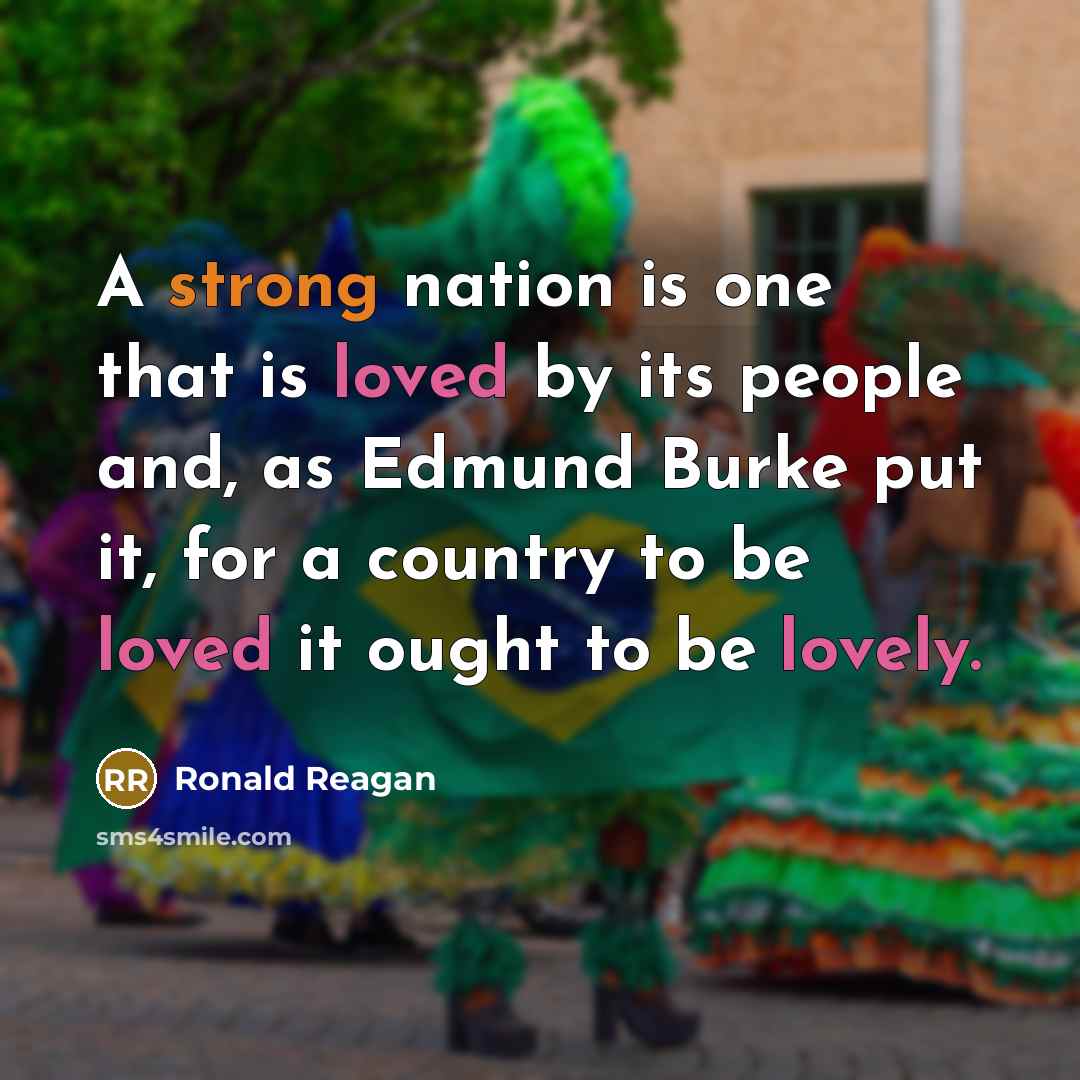 “A strong nation is one that is loved by its people and, as Edmund Burke put it, for a country to be loved it ought to be lovely.” quote by Ronald Reagan