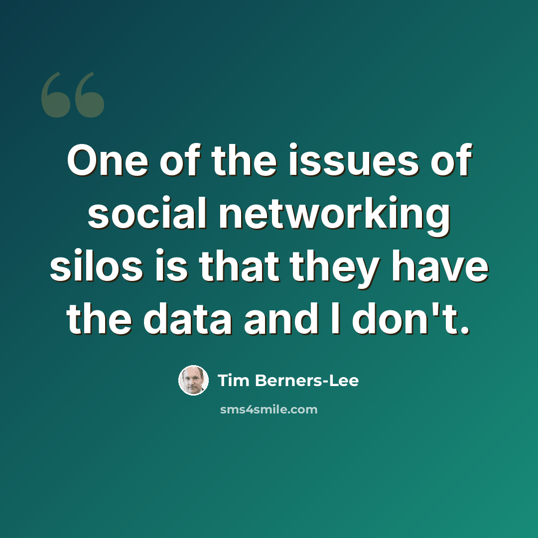 “One of the issues of social networking silos is that they have the data and I don't.” quote by Tim Berners-Lee