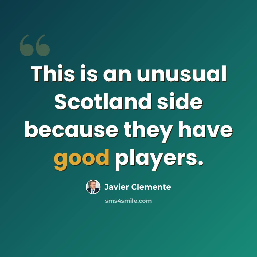 “This is an unusual Scotland side because they have good players.” quote by Javier Clemente