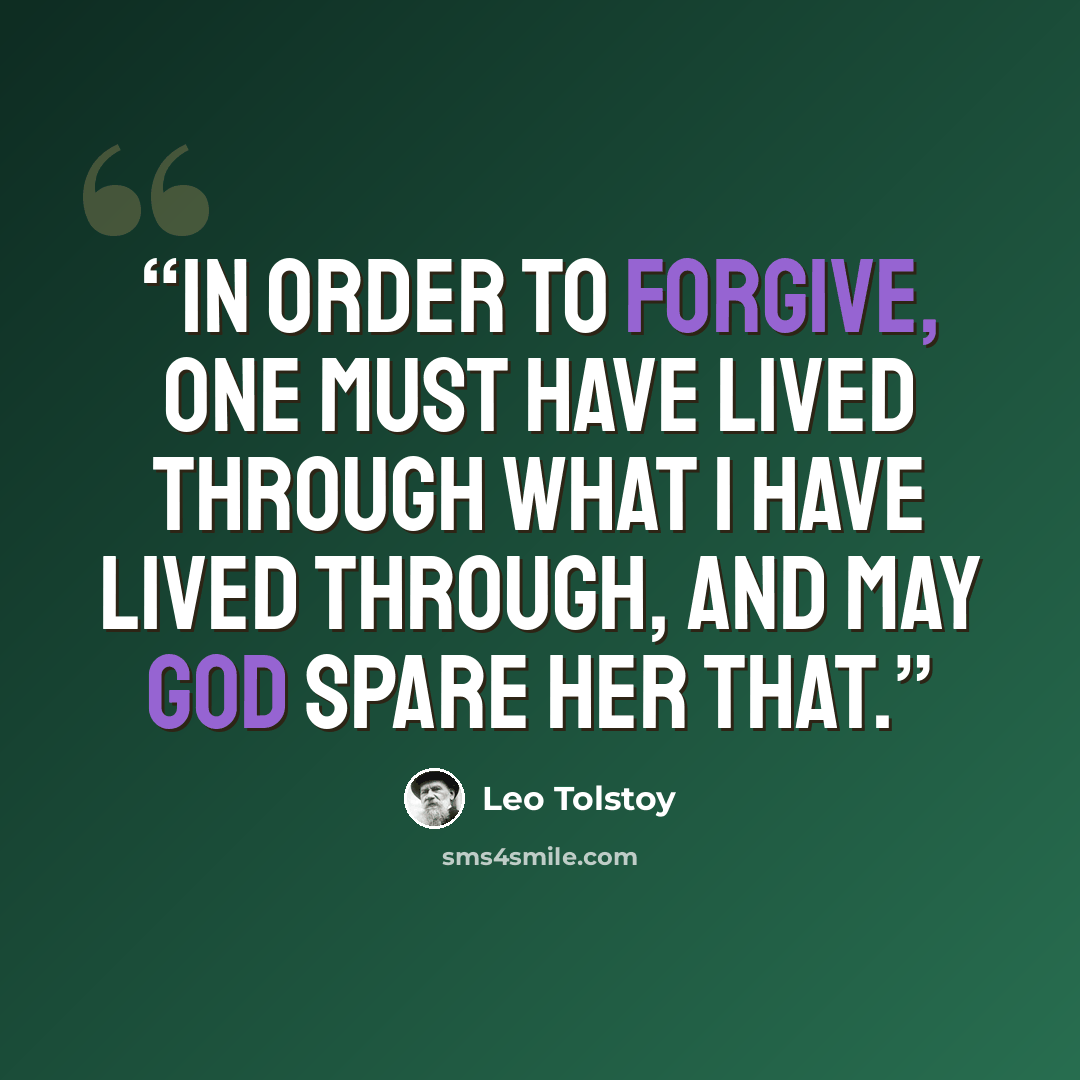 “In order to forgive, one must have lived through what I have lived through, and may God spare her that.” quote by Leo Tolstoy