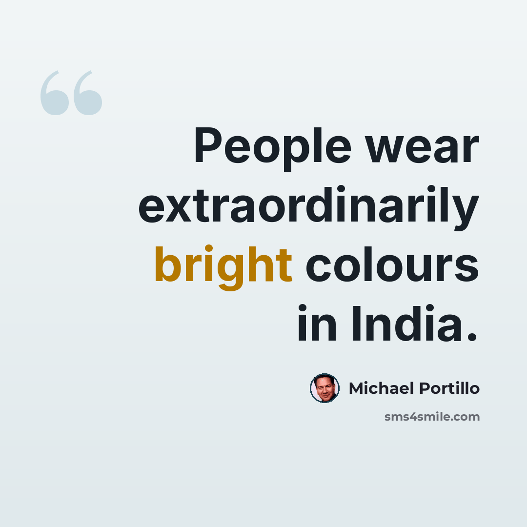 “People wear extraordinarily bright colours in India.” quote by Michael Portillo