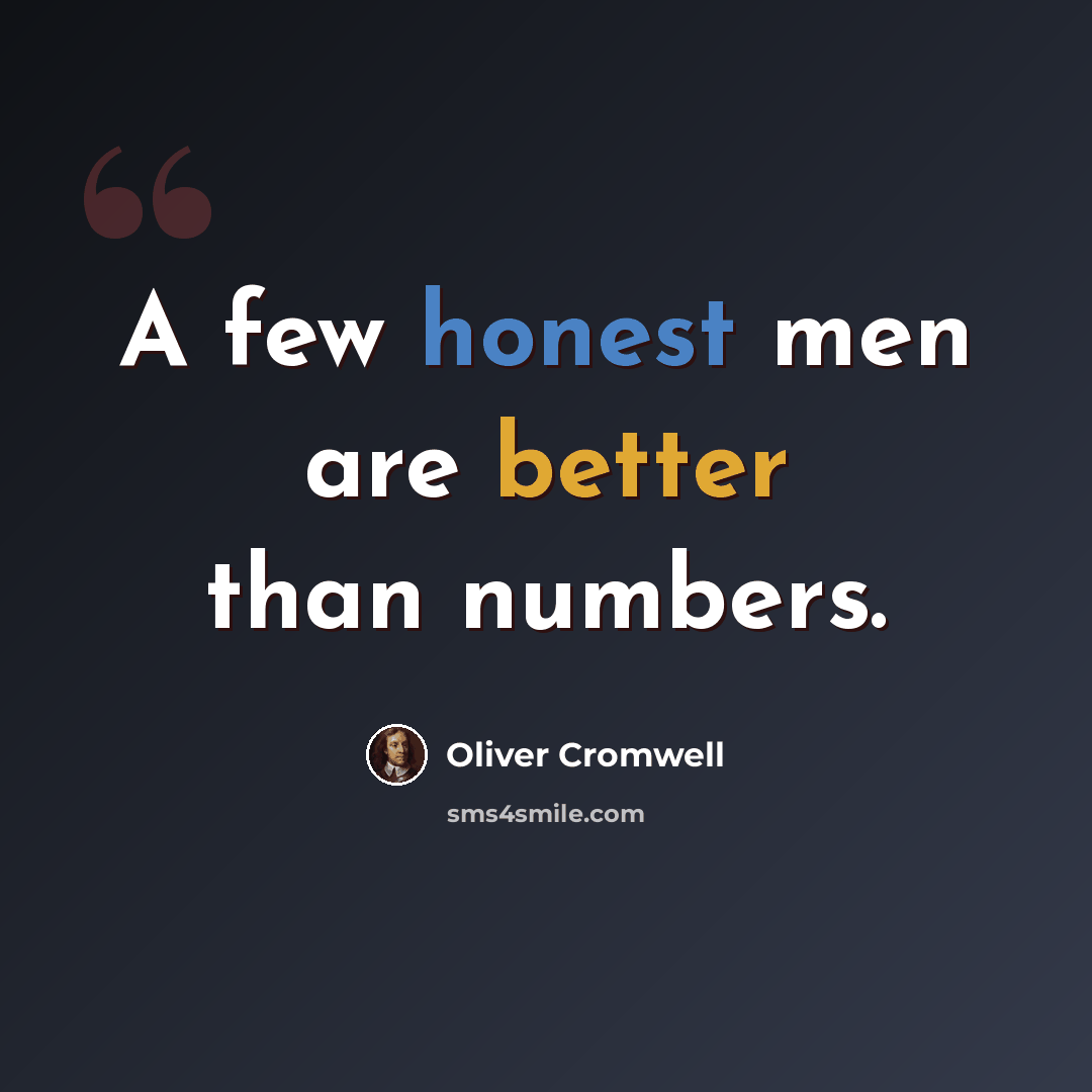 “A few honest men are better than numbers.” quote by Oliver Cromwell