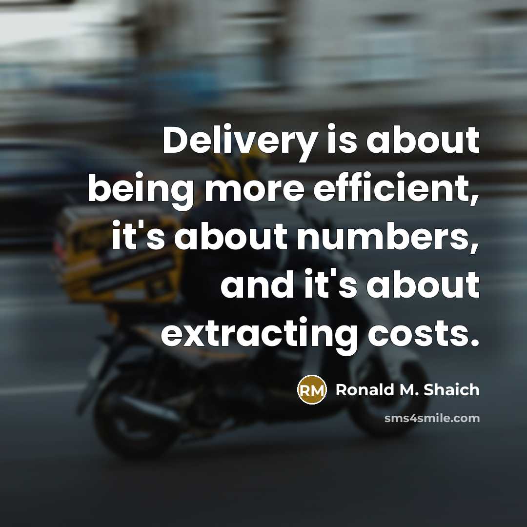 “Delivery is about being more efficient, it's about numbers, and it's about extracting costs.” quote by Ronald M. Shaich
