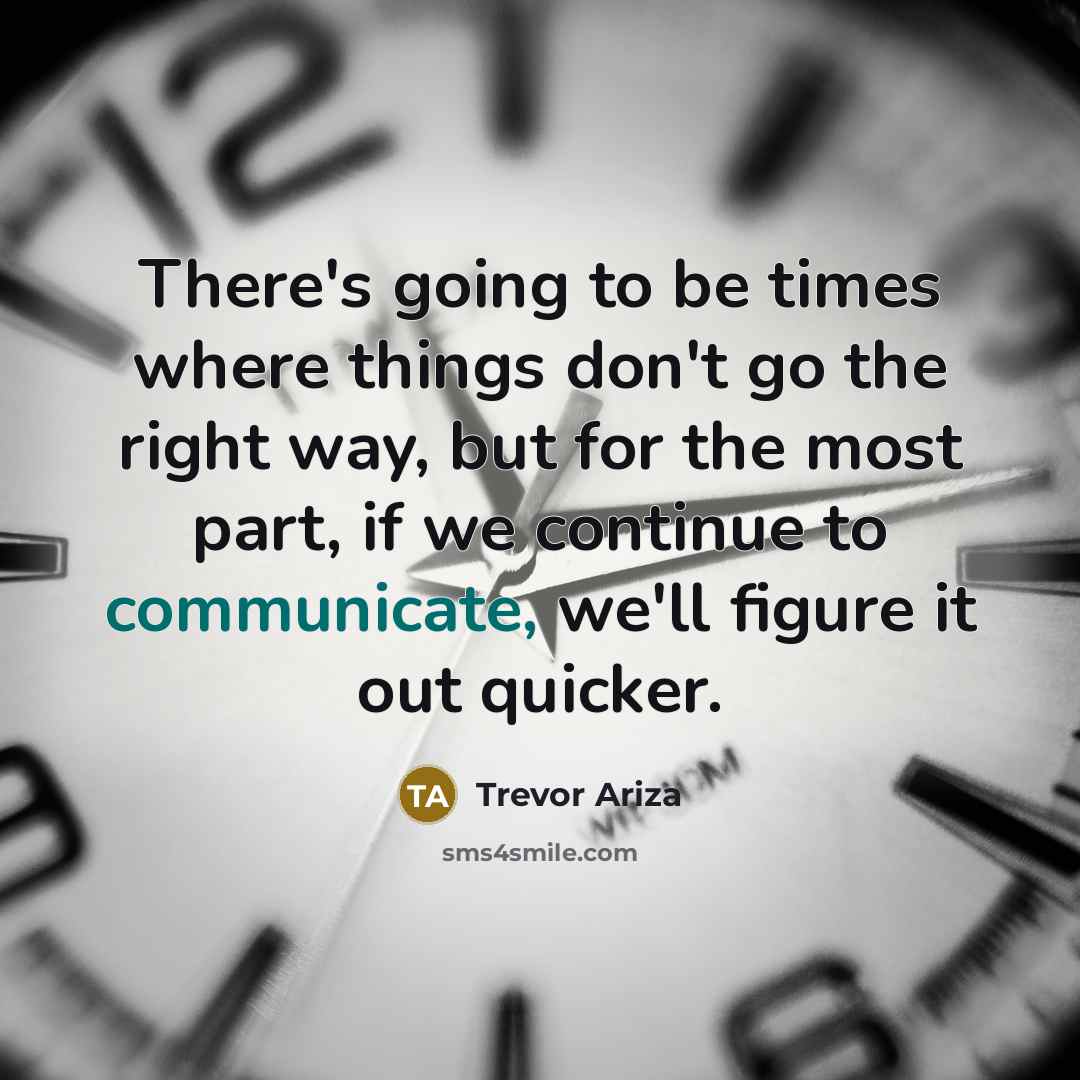 “There's going to be times where things don't go the right way, but for the most part, if we continue to communicate, we'll figure it out quicker.” quote by Trevor Ariza
