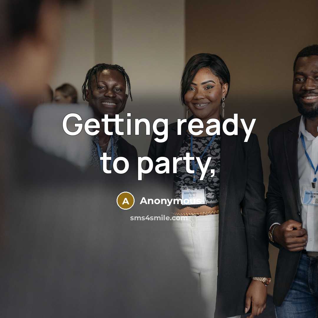 “Getting ready to party,” quote by Anonymous