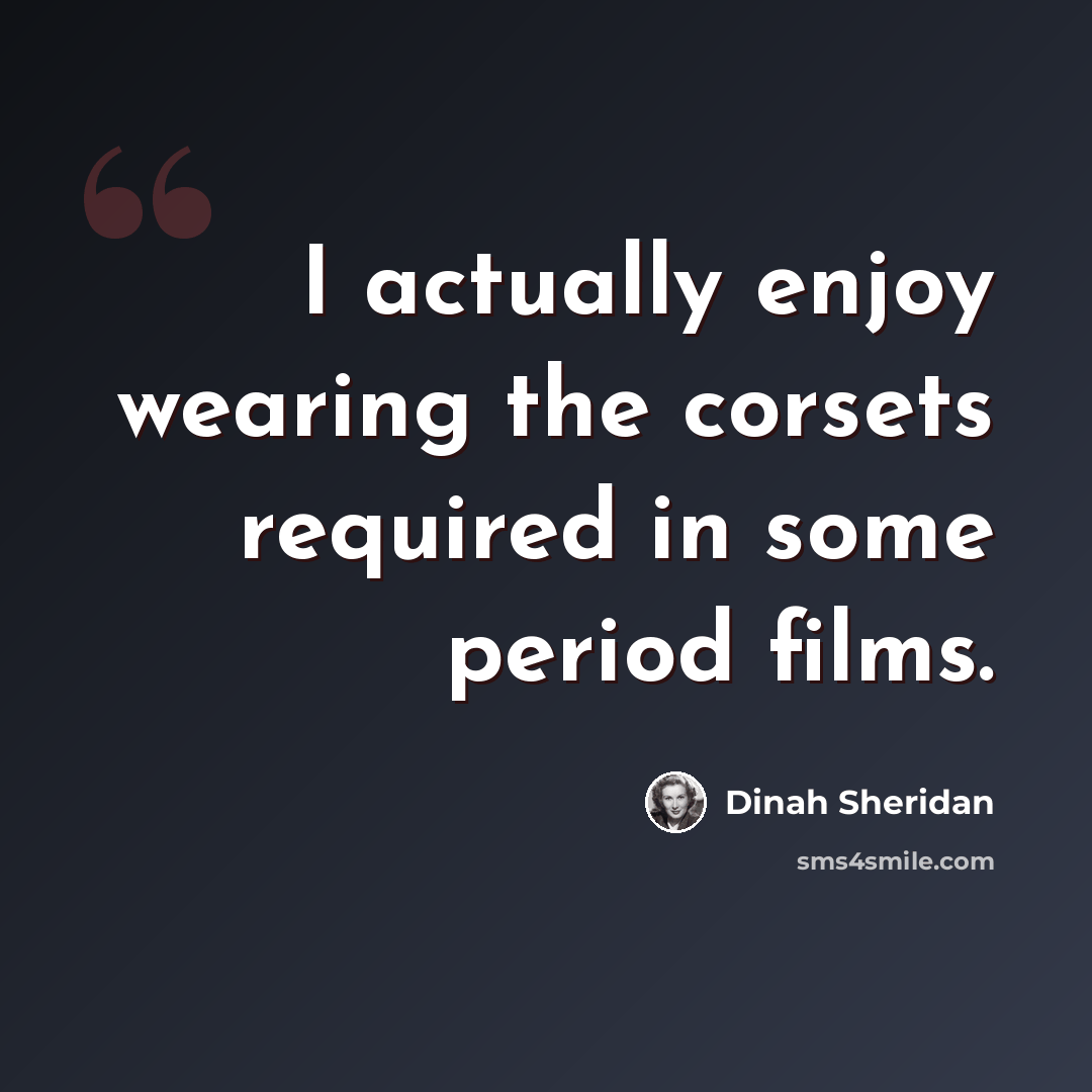 “I actually enjoy wearing the corsets required in some period films.” quote by Dinah Sheridan