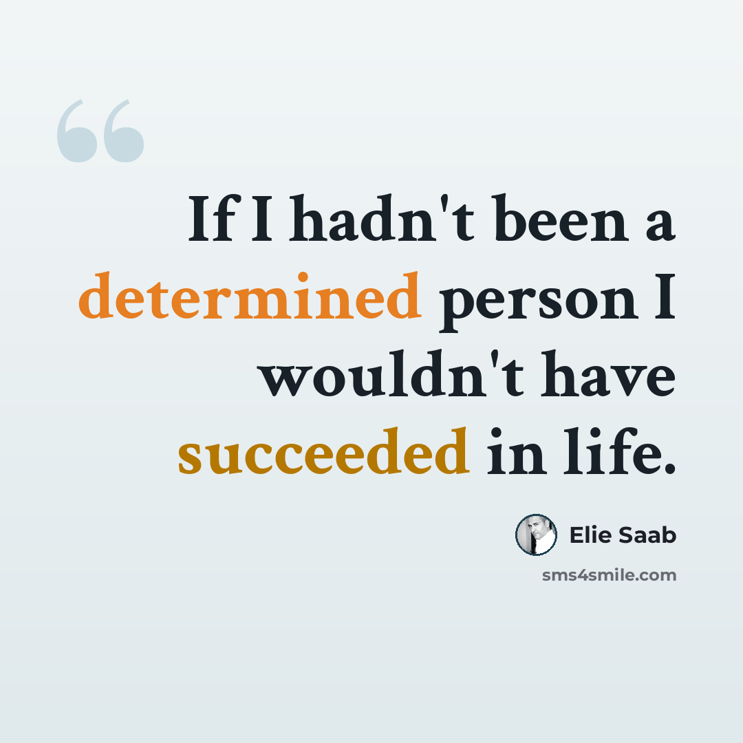 “If I hadn't been a determined person I wouldn't have succeeded in life.” quote by Elie Saab