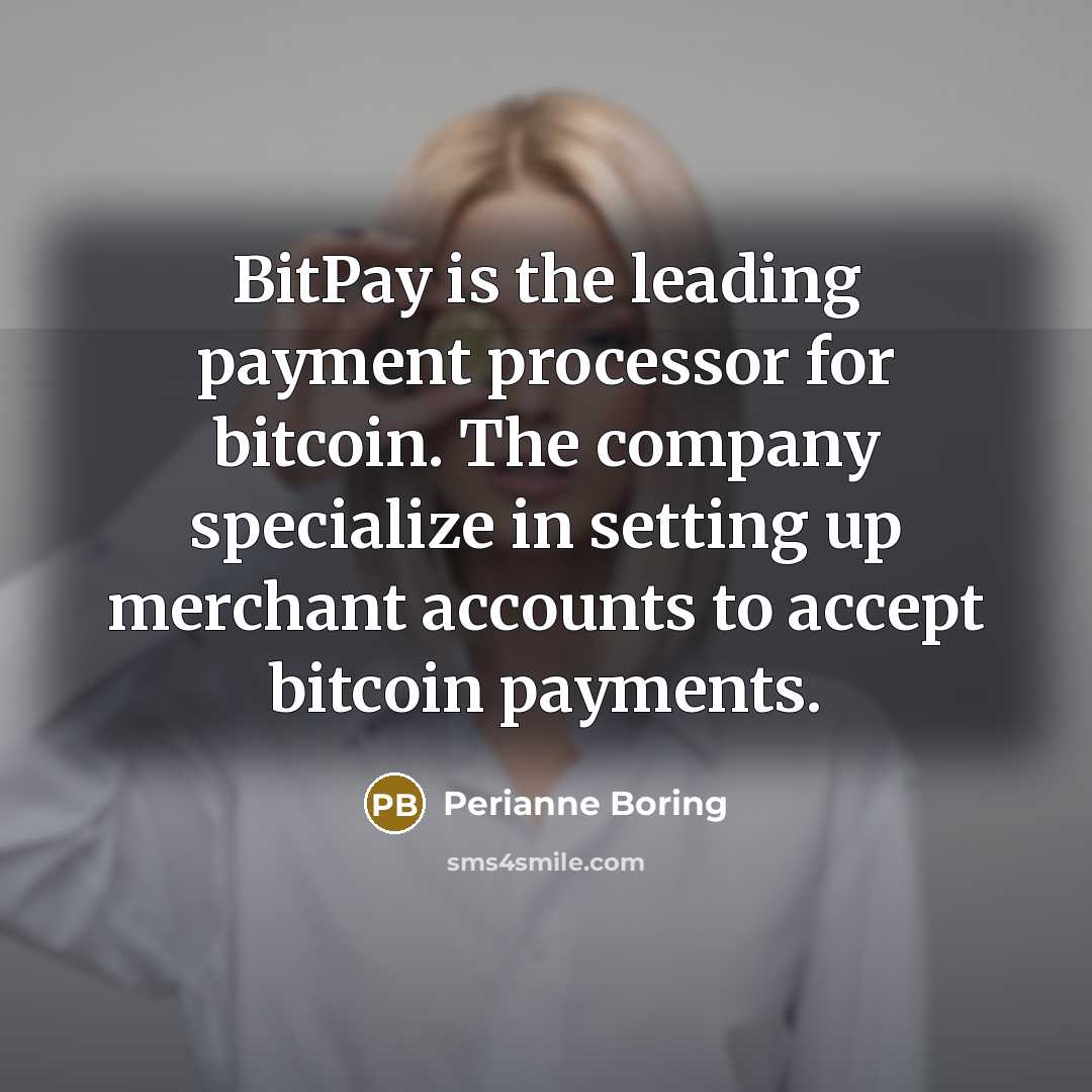 “BitPay is the leading payment processor for bitcoin. The company specialize in setting up merchant accounts to accept bitcoin payments.” quote by Perianne Boring