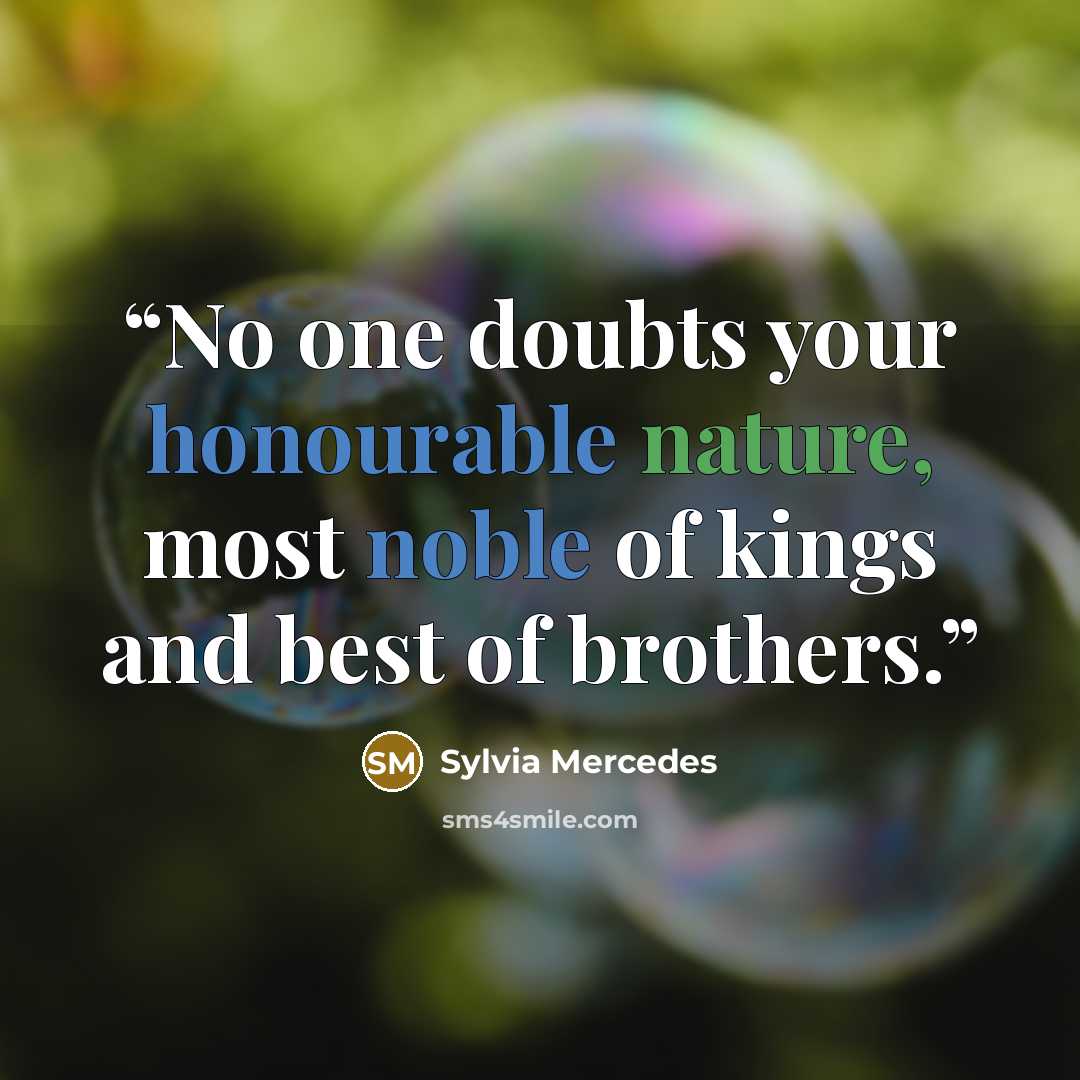 “No one doubts your honourable nature, most noble of kings and best of brothers.” quote by Sylvia Mercedes