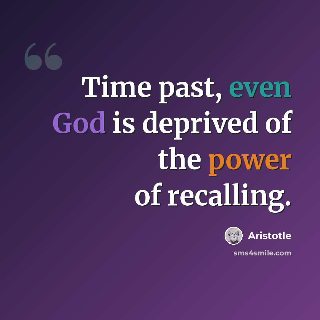 “Time past, even God is deprived of the power of recalling.” quote by Aristotle
