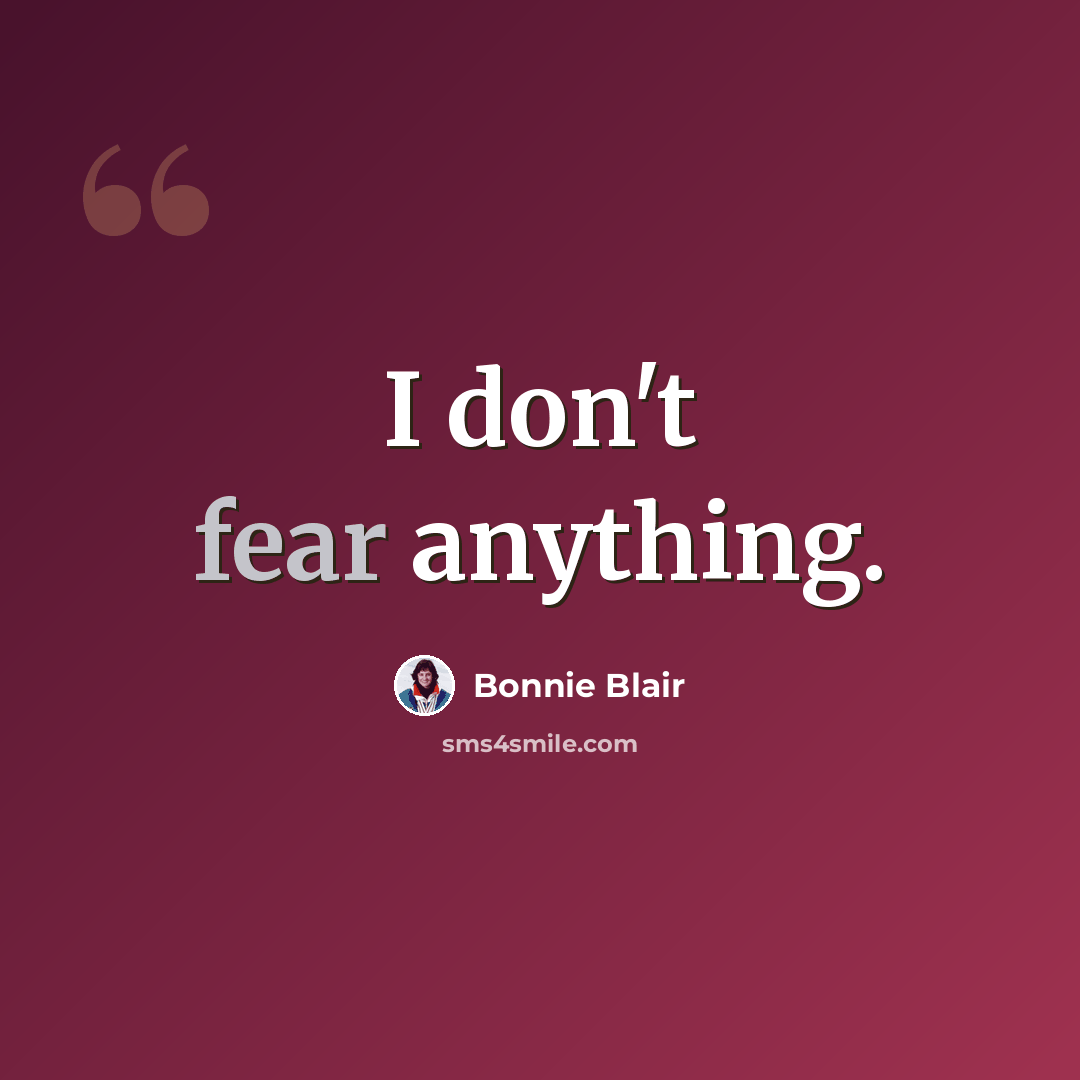 “I don't fear anything.” quote by Bonnie Blair