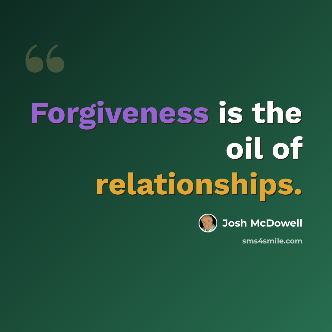 “Forgiveness is the oil of relationships.” quote by Josh McDowell