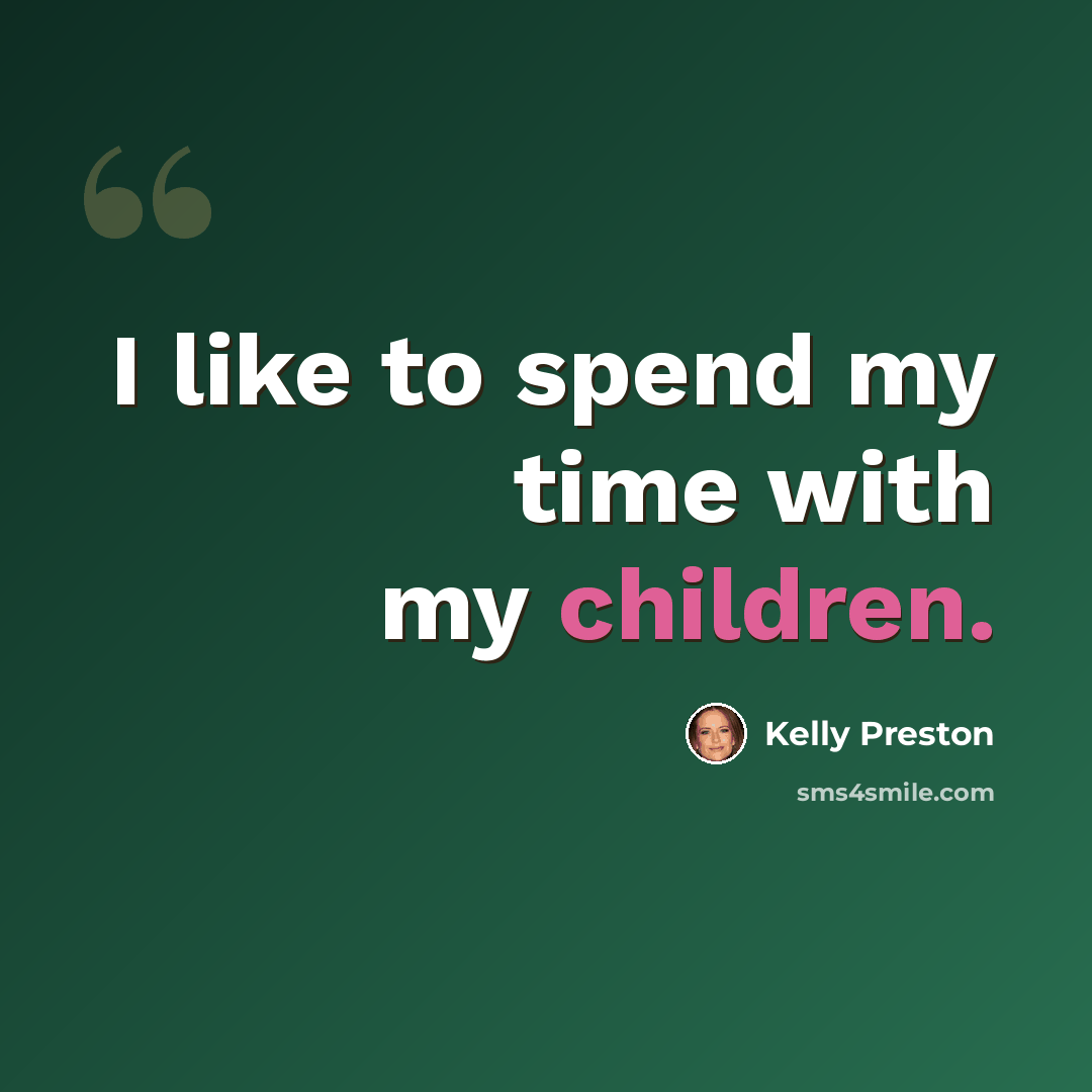 “I like to spend my time with my children.” quote by Kelly Preston