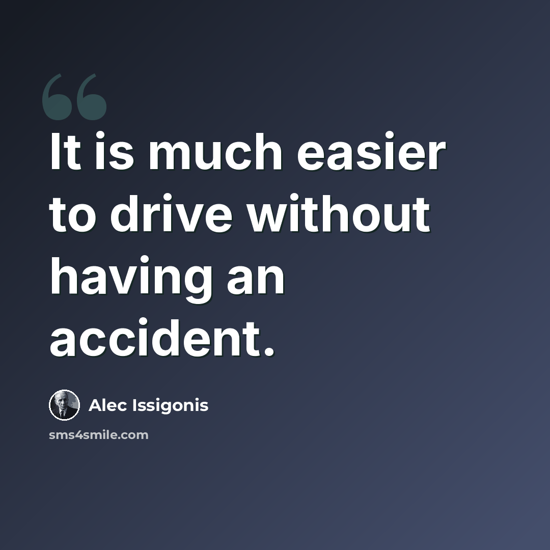 “It is much easier to drive without having an accident.” quote by Alec Issigonis
