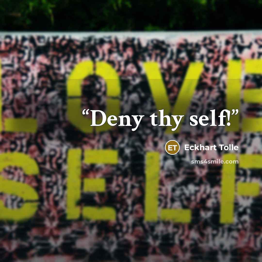 “Deny thy self!” quote by Eckhart Tolle