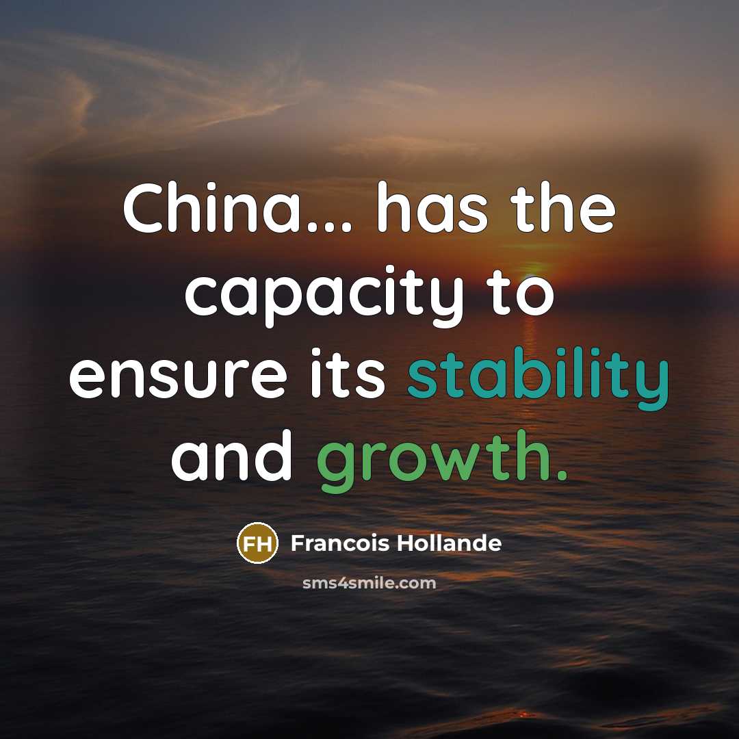 “China... has the capacity to ensure its stability and growth.” quote by Francois Hollande