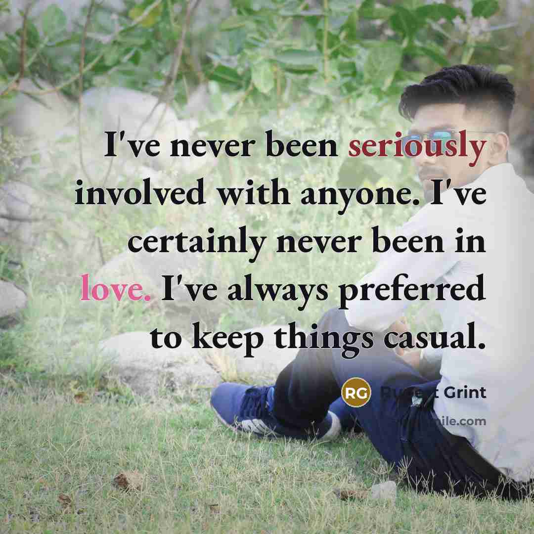 “I've never been seriously involved with anyone. I've certainly never been in love. I've always preferred to keep things casual.” quote by Rupert Grint