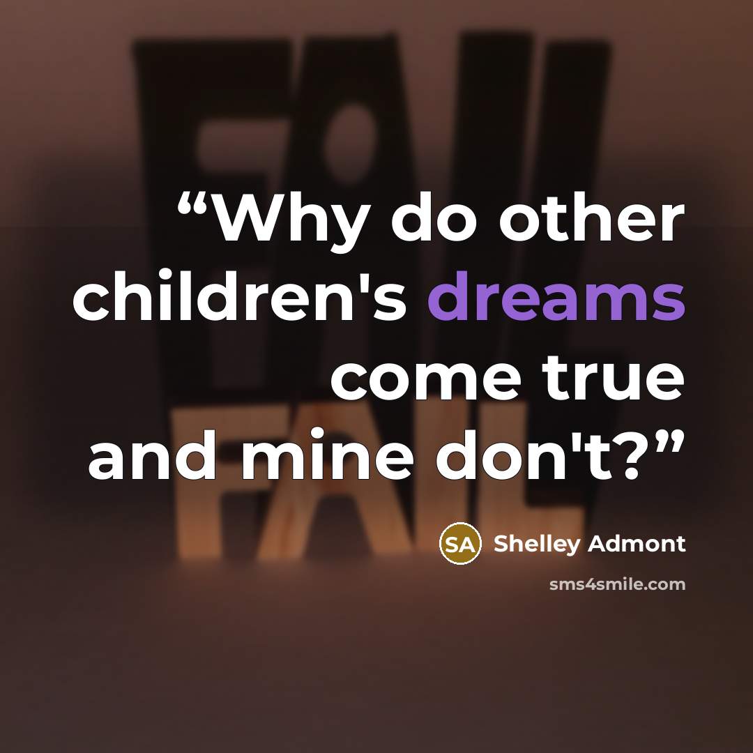 “Why do other children's dreams come true and mine don't?” quote by Shelley Admont