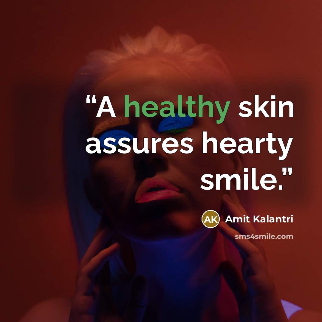 “A healthy skin assures hearty smile.” quote by Amit Kalantri